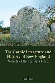 Title: The Gothic Literature and History of New England: Secrets of the Restless Dead, Author: Faye Ringel