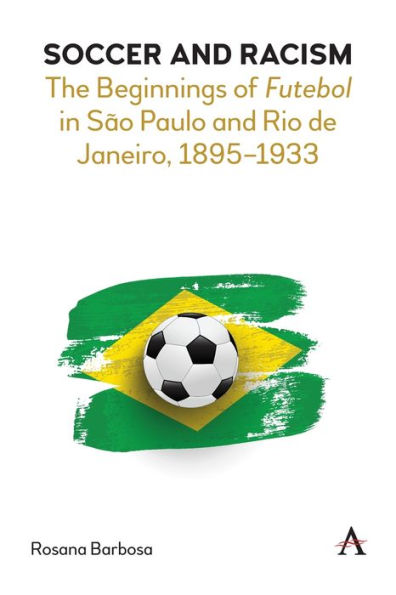 Soccer and Racism: The Beginnings of Futebol S o Paulo Rio de Janeiro, 1895-1933