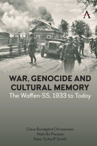 Title: War, Genocide and Cultural Memory: The Waffen-SS, 1933 to Today, Author: Claus Bundg rd Christensen