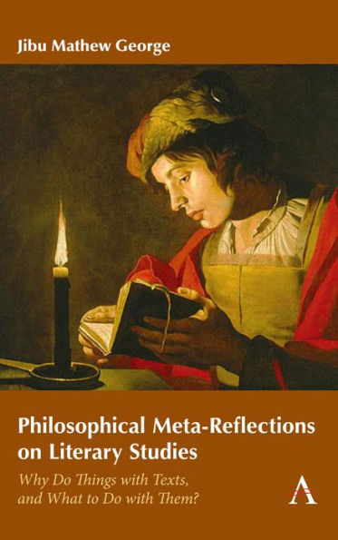 Philosophical Meta-Reflections on Literary Studies: Why Do Things with Texts, and What to Them?