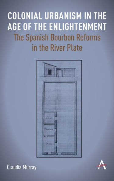 Colonial Urbanism the Age of Enlightenment: Spanish Bourbon Reforms River Plate