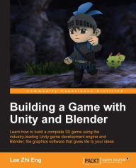 Title: Building a Game with Unity and Blender, Author: Lee Zhi Eng