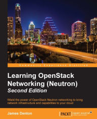 Title: Learning OpenStack Networking (Neutron) - Second Edition, Author: James Denton