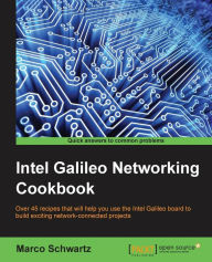 Title: Intel Galileo Networking Cookbook, Author: Marco Schwartz