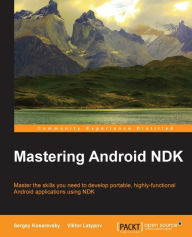 Title: Mastering Android NDK, Author: Sergey Kosarevsky