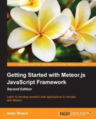 Title: Getting Started with Meteor.js JavaScript Framework - Second Edition, Author: Isaac Strack