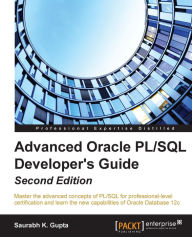 Title: Advanced Oracle PL/SQL Developer's Guide - Second Edition, Author: Saurabh K. Gupta