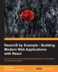 Title: ReactJS by Example - Building Modern Web Applications with React, Author: Vipul A M