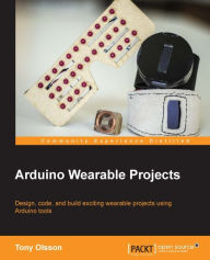 Title: Arduino Wearable Projects, Author: Tony Olsson