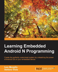 Title: Learning Embedded Android N Programming, Author: Ivan Morgillo