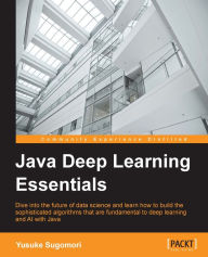 Title: Java Deep Learning Essentials, Author: Yusuke Sugomori