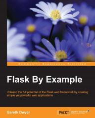 Title: Flask By Example, Author: Gareth Dwyer