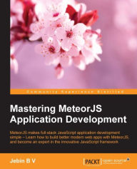 Title: Mastering MeteorJS Application Development, Author: Jebin B V