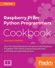 Title: Raspberry Pi for Python Programmers Cookbook - Second Edition, Author: Tim Cox