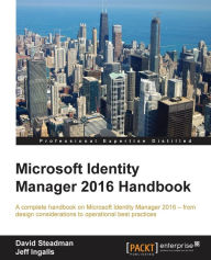 Title: Microsoft Identity Manager 2016 Handbook: A complete handbook on Microsoft Identity Manager 2016 - from design considerations to operational best practices, Author: David Steadman