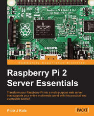 Title: Raspberry Pi 2 Server Essentials, Author: Piotr J Kula
