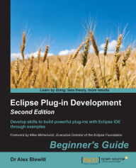 Title: Eclipse Plug-in Development: Beginner's Guide - Second Edition, Author: Dr Alex Blewitt