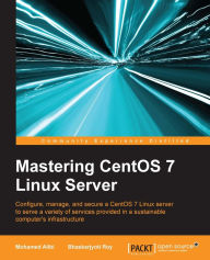 Title: Mastering CentOS 7 Linux Server, Author: Mohamed Alibi