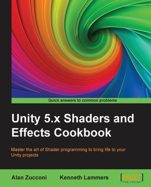 Unity 5.x Shaders and Effects Cookbook: Master the art of Shader programming to bring life to your Unity projects