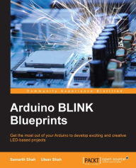 Title: Arduino BLINK Blueprints, Author: Samarth Shah