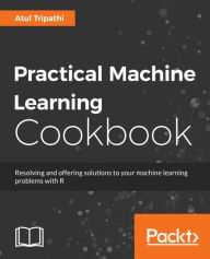 Title: Practical Machine Learning Cookbook: Resolving and offering solutions to your machine learning problems with R, Author: Atul Tripathi