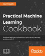Practical Machine Learning Cookbook: Resolving and offering solutions to your machine learning problems with R