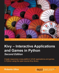 Title: Kivy - Interactive Applications and Games in Python second edition, Author: Roberto Ulloa