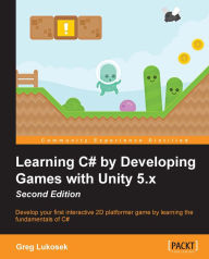 Title: Learning C# by Developing Games with Unity 5.x - Second Edition, Author: Greg Lukosek