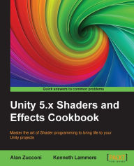 Title: Unity 5.x Shaders and Effects Cookbook, Author: Alan Zucconi