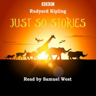 Title: Just So Stories: Samuel West Reads a Selection of Just So Stories, Author: Rudyard Kipling
