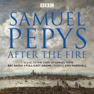 Title: Samuel Pepys - After the Fire: BBC Radio 4 Full-Cast Dramatisation, Author: Samuel Pepys