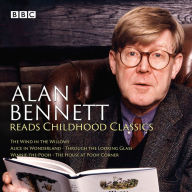 Title: Alan Bennett Reads Childhood Classics: The Wind in the Willows; Alice in Wonderland; Through the Looking Glass; Winnie-the-Pooh; The House at Pooh Corner, Author: Lewis Carroll