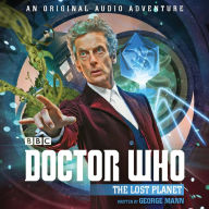 Title: Doctor Who: The Lost Planet: 12th Doctor Audio Original, Author: George Mann