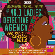 The No.1 Ladies' Detective Agency: BBC Radio Casebook Vol.2: Eight BBC Radio 4 Full-Cast Dramatisations