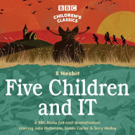 Title: Five Children and IT: A BBC Radio Full-Cast Dramatisation, Author: E Nesbit