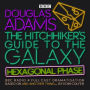 The Hitchhiker's Guide to the Galaxy 6: Hexagonal Phase: BBC Radio 4 Full Cast Dramatisation