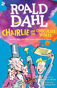 Title: Chairlie and the Chocolate Works: Charlie and the Chocolate Factory in Scots, Author: Roald Dahl