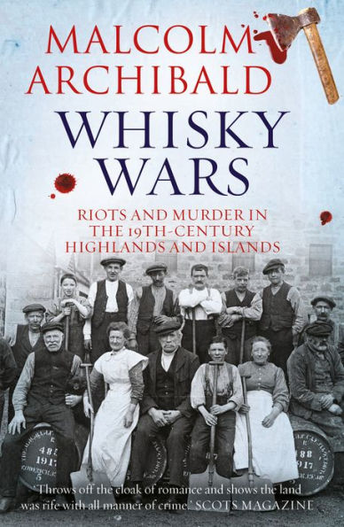 Whisky Wars: Riots and Murder in the 19th Century-Highlands and Islands