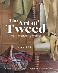 Free books to download on computer The Art of Tweed: From Weaver to Wearer  by Vixy Rae 9781785303210