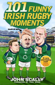 Title: 101 Funny Irish Rugby Moments, Author: John Scally