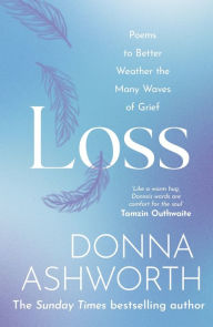 Download best seller books pdf Loss: Poems to better weather the many waves of grief (English literature) 9781785304422 by Donna Ashworth, Donna Ashworth 