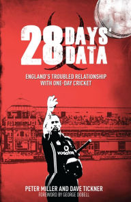 Title: 28 Days' Data: England's Troubled Relationship with One Day Cricket, Author: Peter Miller