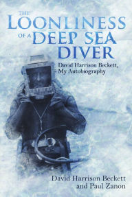 Title: The Loonliness of a Deep Sea Diver: David Beckett, My Autobiography, Author: David Beckett