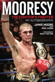 Title: Mooresy - The Fighter's Fighter: My Autobiography - Jamie Moore, Author: Jamie Moore