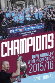 Title: Champions!: The Story of Burnley's Instant Return to the Premier League, Author: Dave Thomas