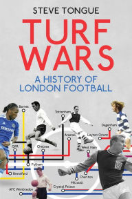 Title: Turf Wars: A History of London Football, Author: Steve Tongue