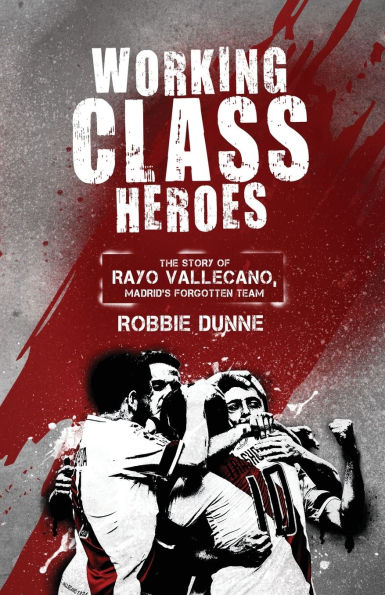 Working Class Heroes: The Story of Rayo Vallecano, Madrid's Forgotten Team