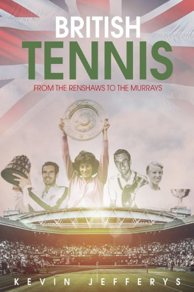 British Tennis: From the Renshaws to Murrays