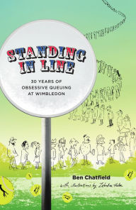 Title: Standing in Line: A Memoir: 30 Years of Obsessive Queuing at Wimbledon, Author: Ben Chatfield