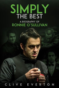 Title: Simply the Best: A Biography of Ronnie O'Sullivan, Author: Clive Everton